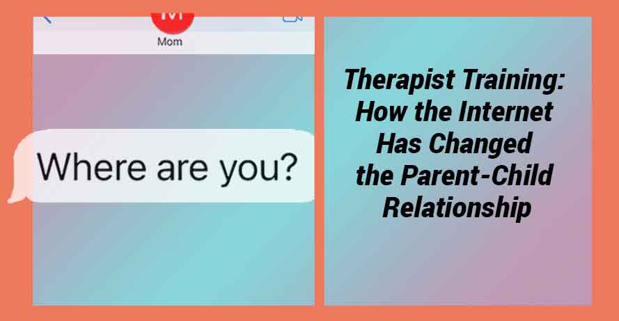 Therapist Training Series: How the Internet Has Changed the Parent-Child Relationship